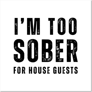 Im' Too Sober For House guests - Front & Back Posters and Art